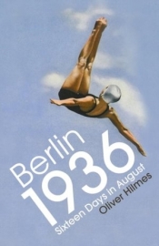 Berlin 1936. Sixteen Days in August - Oliver Hilmes