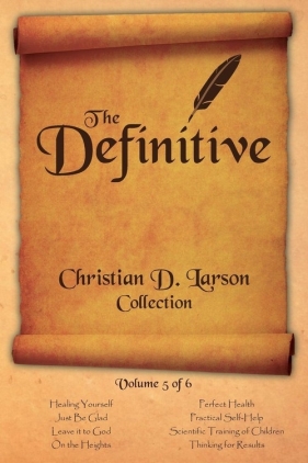 The Definitive Christian D. Larson Collection - Volume 5 of 6