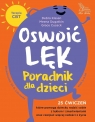  Oswoić lęk. Poradnik dla dzieci. 25 ćwiczeń, które pomogą dziecku radzić