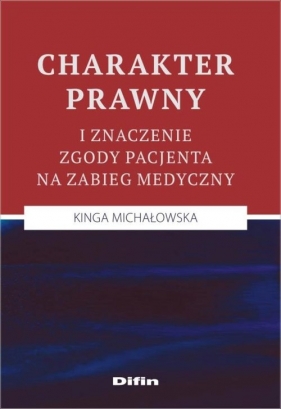 Charakter prawny i znaczenie zgody pacjenta na zabieg medyczny - Michałowska Kinga<br />