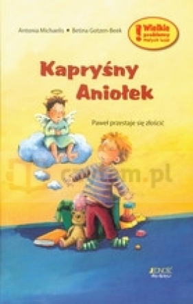 Kapryśny Aniołek. Paweł przestaje się złościć - Michaelis Antonina, Gotzen - Beek Betina