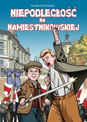 Niepodległość na Namiestnikowskiej - Wilczkiewicz Tomasz, Kruszyński Marcin