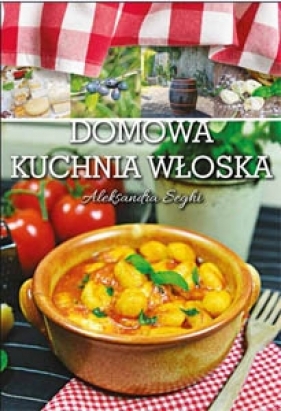 Domowa kuchnia włoska - Seghi Aleksandra