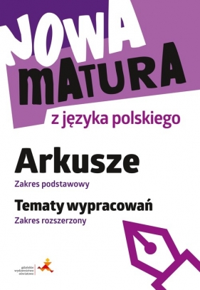 Nowa matura z języka polskiego Arkusze Zakres podstawowy Tematy wypracowań Zakres rozszerzony - Katarzyna Tomaszek