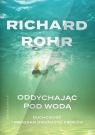 Oddychając pod wodą Duchowość i Program Dwunastu Kroków Richard Rohr