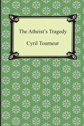 The Atheist's Tragedy - Tourneur Cyril