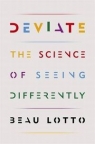 Deviate The Science of Seeing Differently Beau Lotto