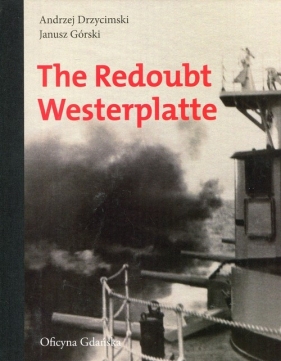 The Redoubt Westerplatte - Drzycimski Andrzej, Górski Jan