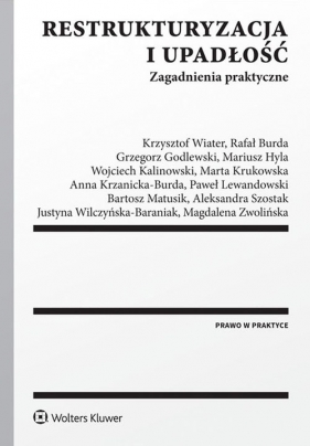 Restrukturyzacja i upadłość Zagadnienia praktyczne - Grzegorz Godlewski, Mariusz Hyla, Marta Krukowska, Anna Krzanicka-Burda, Rafał Burda, Wojciech Kalinowski