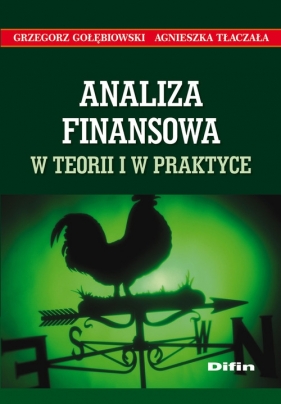 Analiza finansowa w teorii i w praktyce - Gołębiowski Grzegorz, Tłaczała Agnieszka