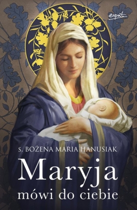 Maryja mówi do ciebie WYDANIE 2022 - Bożena Hanusiak