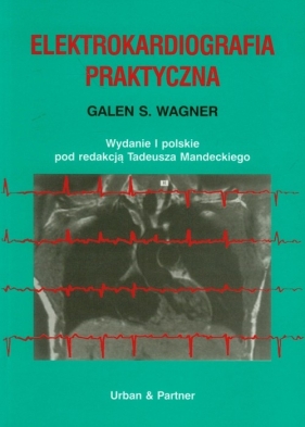 Elektrokardiografia praktyczna - Wagner Galen S.