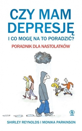 Czy mam depresję i co mogę na to poradzić? Poradnik dla nastolatków (Uszkodzona okładka) - Monika Parkinson, Shirley Reynolds