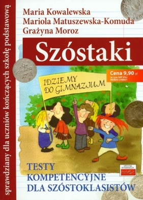 Szóstaki Testy kompetencyjne dla szóstoklasistów - Kowalewska Maria, Matuszewska - Komuda Mariola, Moroz Grażyna