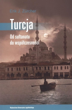 Turcja. Od sułtanatu do współczesności - Zurcher Erik J.