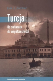 Turcja. Od sułtanatu do współczesności - Zurcher Erik J.