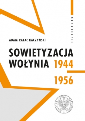 Sowietyzacja Wołynia 1944-1956 - Adam Rafał Kaczyński