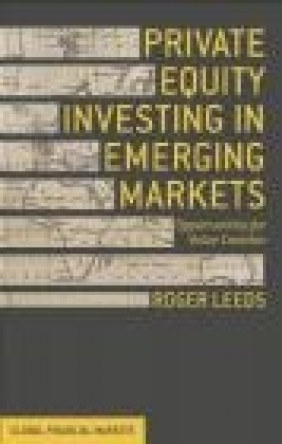 Private Equity Investing in Emerging Markets Roger Leeds