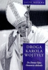 Droga Karola Wojtyły Tom 4 Do domu Ojca Ostatnia dekada  Jacek Moskwa