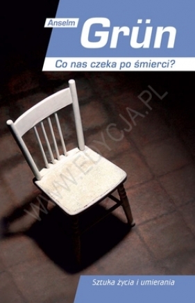CO NAS CZEKA PO ŚMIERCI TW - Anselm Grün