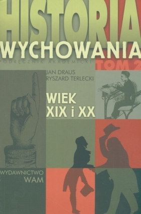 Historia wychowania Tom 2 Wiek XIX i XX - Draus Jan, Terlecki Ryszard