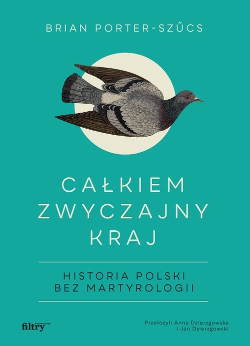 Całkiem zwyczajny kraj.. Historia Polski bez martyrologii - Porter-Szucs Brian - książka