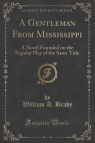 A Gentleman From Mississippi A Novel Founded on the Popular Play of the Brady William A.
