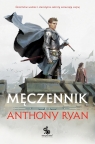 Męczennik. Trylogia Przymierza Stali. Tom 2 Anthony Ryan