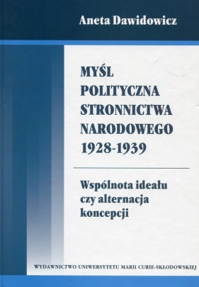 Myśl polityczna Stronnictwa Narodowego 1928-1939 - Dawidowicz Aneta