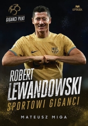 Robert Lewandowski. Giganci sportu - Mateusz Miga