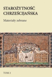 Starożytność chrześcijańska T.2 Materiały zebrane - praca zbiorowa