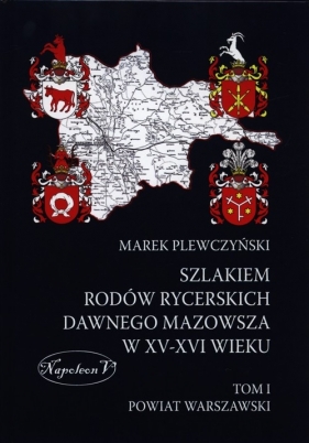 Szlakiem rodów rycerskich dawnego Mazowsza XV-XVI wieku - Plewczyński Marek<br />