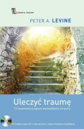 Uleczyć traumę. 12- stopniowy program wychodzenia z traumy - Levine Peter A.