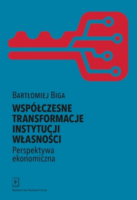 Współczesne transformacje instytucji własności Perspektywa ekonomiczna - Biga Bartłomiej