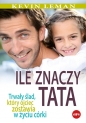 Ile znaczy tata. Trwały ślad, który ojciec zostawia w życiu córki - Kevin Leman