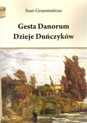 Gesta Danorum Dzieje Duńczyków - Grammaticus Saxo