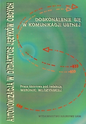 Autonomizacja w dydaktyce języków obcych Doskonalenie się w komunikacji ustnej - <br />