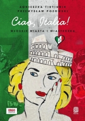 Ciao, Italia! Włoskie miasta i miasteczka 2 - Przemysław Pozowski, Agnieszka Tiutiunik