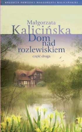 Dom nad rozlewiskiem część 2 - Kalicińska Małgorzata
