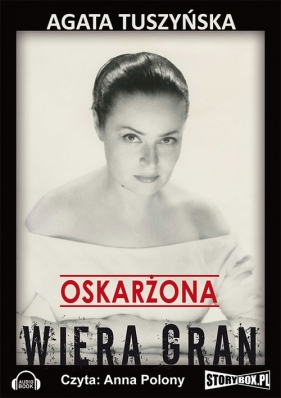 Oskarżona: Wiera Gran (Audiobook) - Agata Tuszyńska