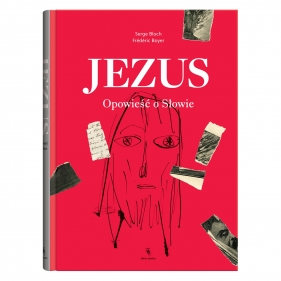 Jezus. Opowieść o Słowie - Serge Bloch, Frédéric Boyer