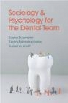 Sociology and Psychology for the Dental Team Koula Asimakopoulou, Suzanne Scott, Sasha Scambler