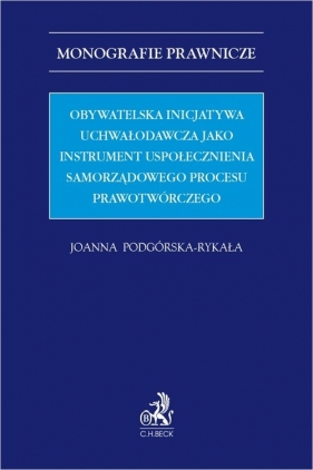 Obywatelska inicjatywa uchwałodawcza jako instrument uspołecznienia samorządowego procesu prawotwórczego - Joanna Podgórska-Rykała