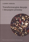 Transformacyjne decyzje i decyzyjne procesy  Habuda Ludwik