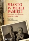 Miasto w mojej pamięci Powojenne wspomnienia Niemców z Łodzi