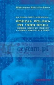 Ku ciału post-ludzkiemu... Poezja polska po 1989 roku wobec nowych mediów i nowej rzeczywistości