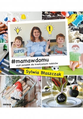 #mamawdomu czyli poradnik dla kreatywnych rodziców - Błaszczak Sylwia