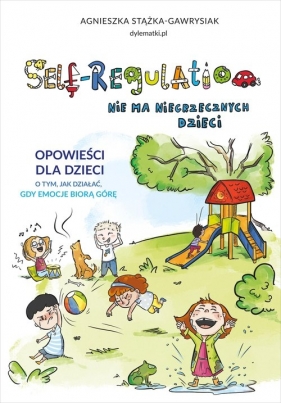Self-Regulation. Nie ma niegrzecznych dzieci - Agnieszka Stążka-Gawrysiak