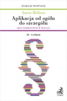 Aplikacja od ogółu do szczegółu. Akty normatywne w pigułce Aneta Heliosz