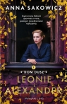 Dom Dusz T.1 Leonie i Alexander DL Anna Sakowicz